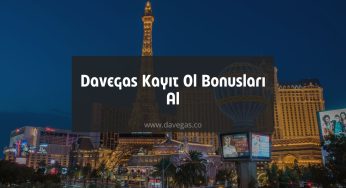 Davegas Kayıt Ol Bonusları Al