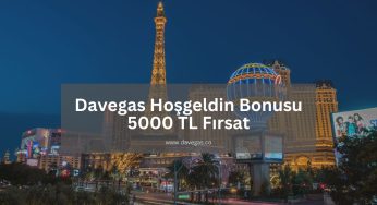 Davegas Hoşgeldin Bonusu 5000 TL Nasıl Alınır