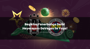 Beşiktaş Fenerbahçe Derbi Heyecanını DaVegas ile Yaşa!